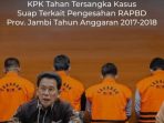 KPK Tetapkan 28 Tersangka Suap Pengesahan RAPBD Provinsi Jambi Anggaran 2017-2018