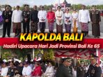 Kapolda Bali Hadiri Upacara Hari Jadi Provinsi Bali Ke 65